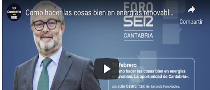 El CEO de Iberdrola Renovables, Julio Castro, protagoniza la primera edición de Foro SER Cantabria de 2022